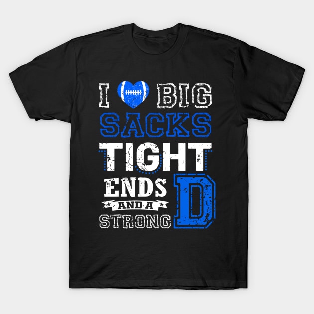 I Love Big Sacks Tight Ends and A Strong D Funny Football T-Shirt by rogergren